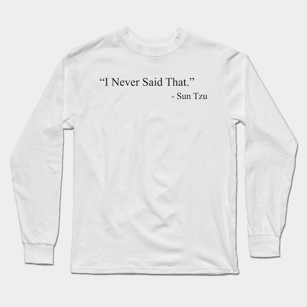 “I Never Said That.”  by  Sun Tzu Long Sleeve T-Shirt by MitsuiT